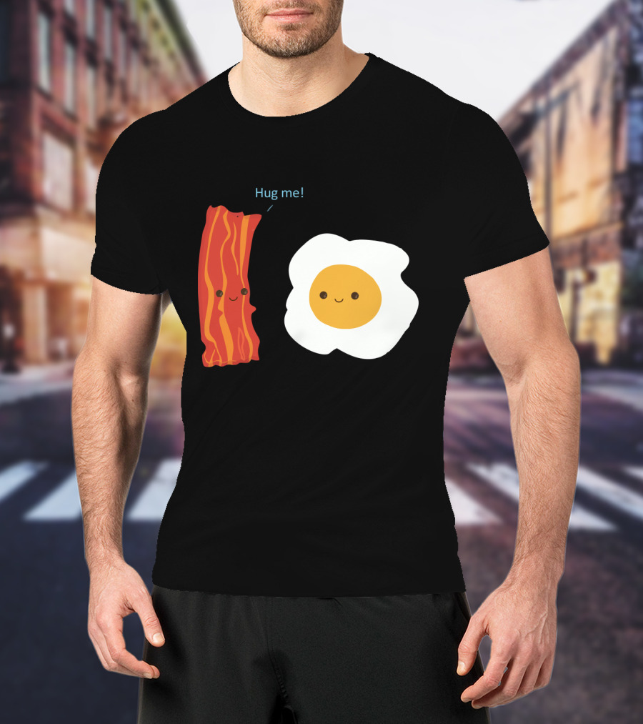Hug Me Bacon And Egg Smiling Breakfast Friends T-Shirt
