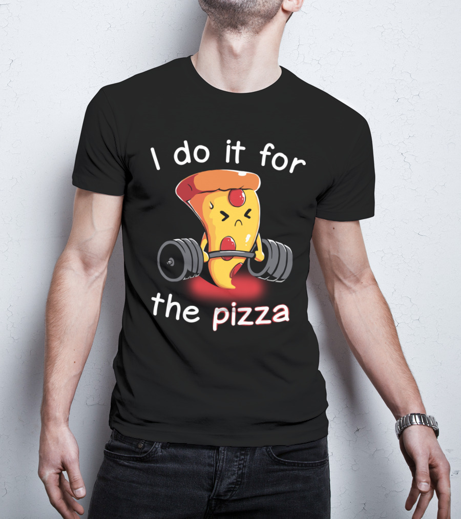 I Do It For The Pizza Slice Weightlifting Motivational Fun T-Shirt