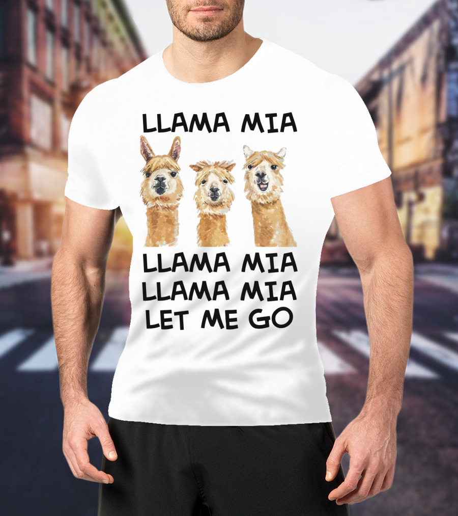 Llama Mia Llama Mia Let ME Go With Three Llamas T-Shirt