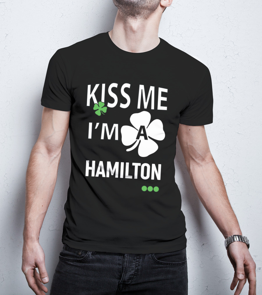 St Patricks Day Kiss Me I'm A Hamilton Irish Shamrock T-Shirt