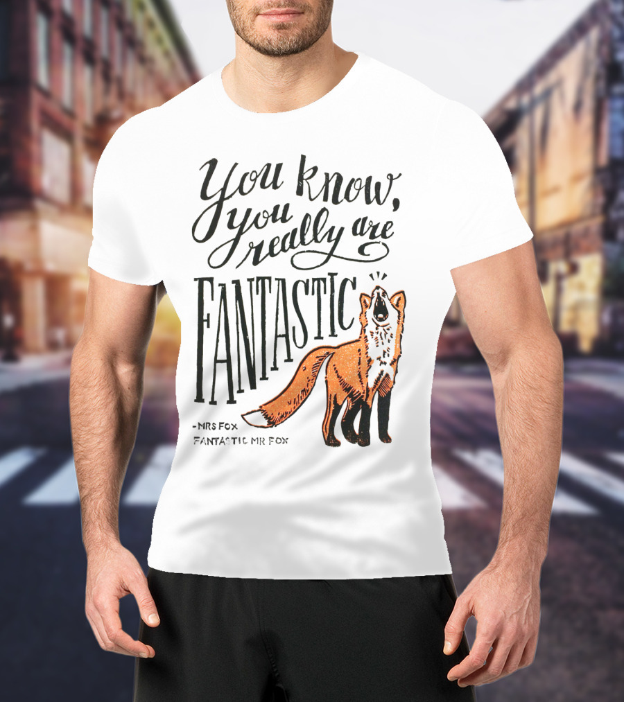 You Know You Really Are Fantastic Mr Fox Mrs Fox T-Shirt