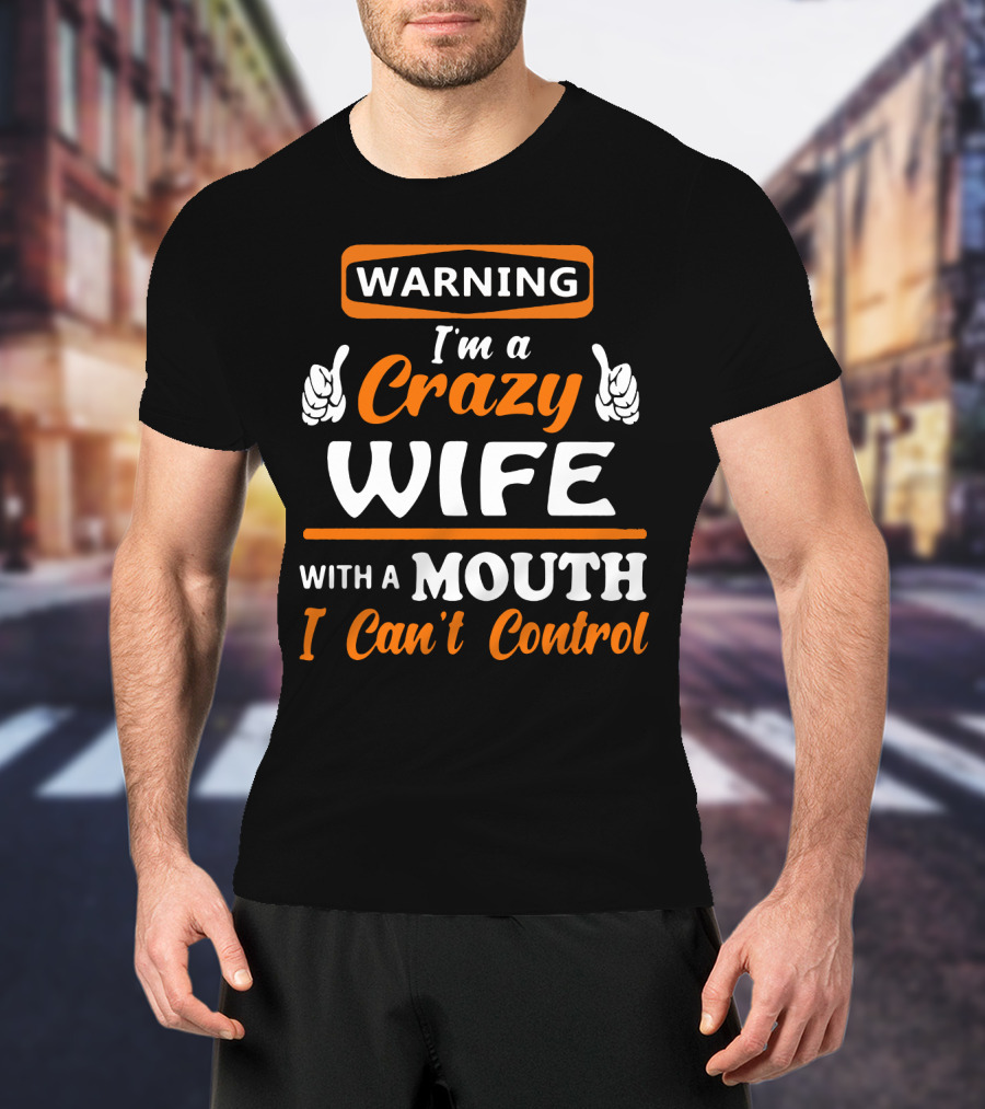 WARNING I'm A Crazy Wife With A Mouth I Can't Control T-Shirt