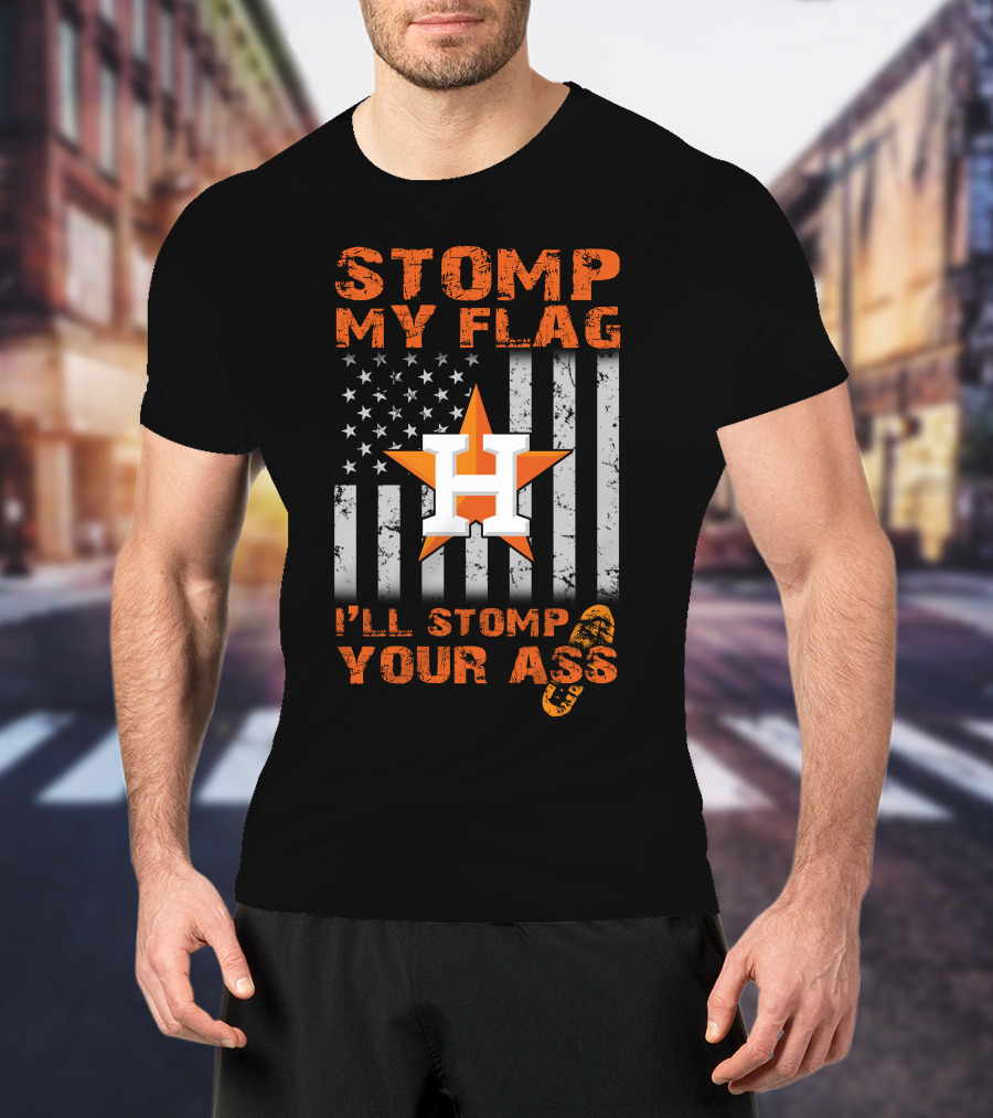 Stomp My Flag I'll Stomp Your Ass Houston Star And Stripes Boot Print T-Shirt