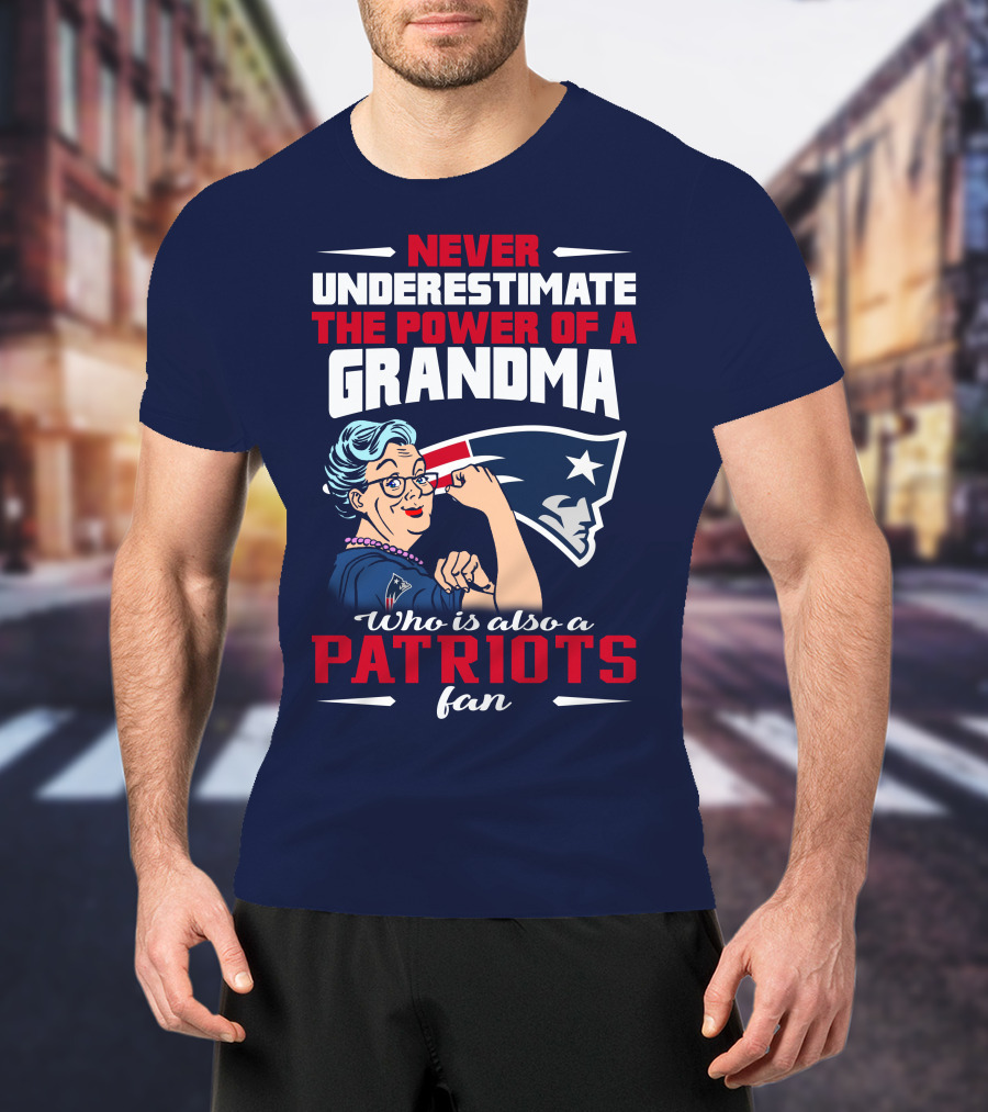 Never Underestimate The Power Of A Grandma Who Is Also A Patriots Fan T-Shirt