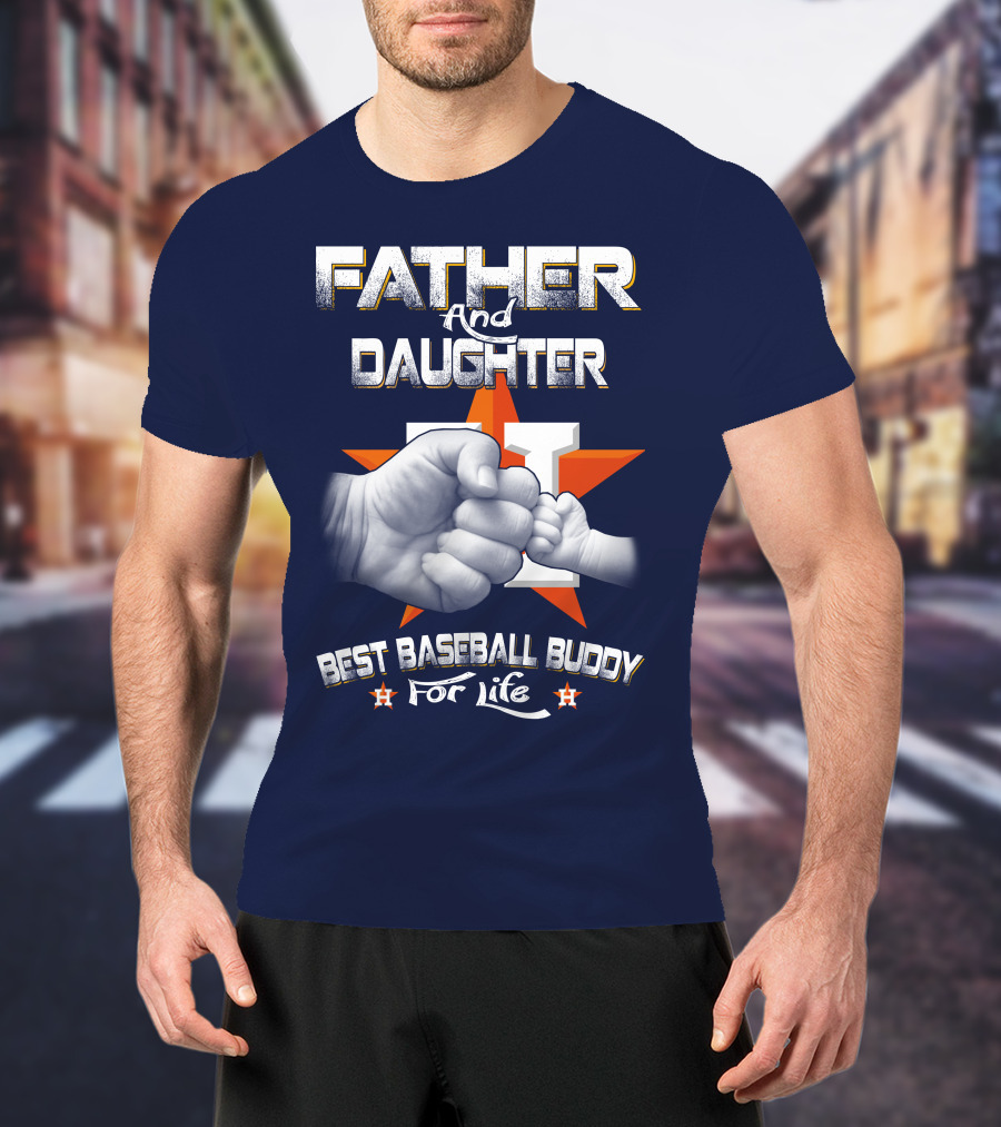 Father And Daughter Astros Best Baseball Buddy For Life T-Shirt