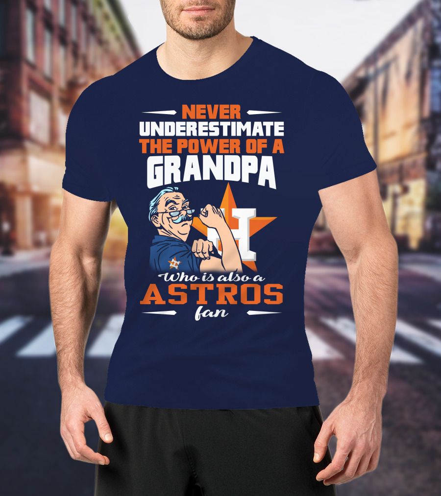 Never Underestimate The Power Of A Grandpa Who Is Also A Astros Fan T-Shirt