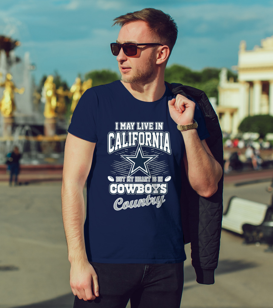 I May Live In California But My Heart Is In Cowboys Country T-Shirt