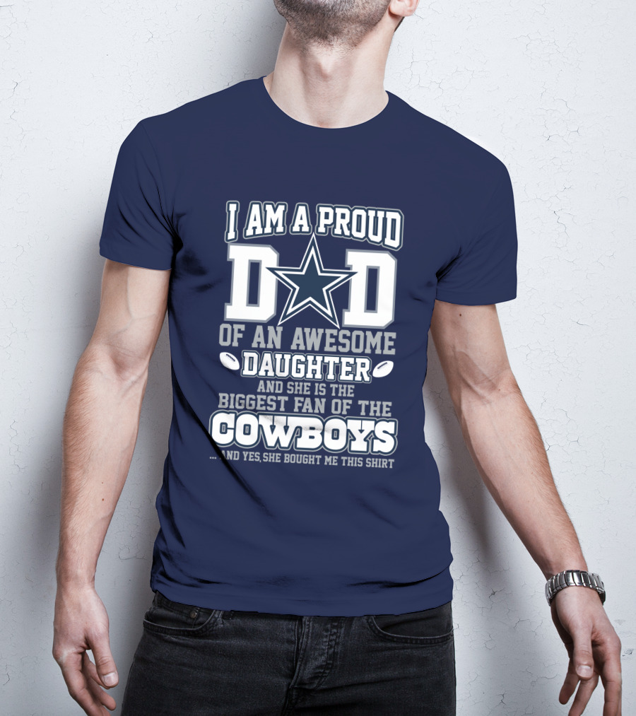 I Am A Proud Dad Of An Awesome Daughter And She Is The Biggest Fan Of The Cowboys T-Shirt