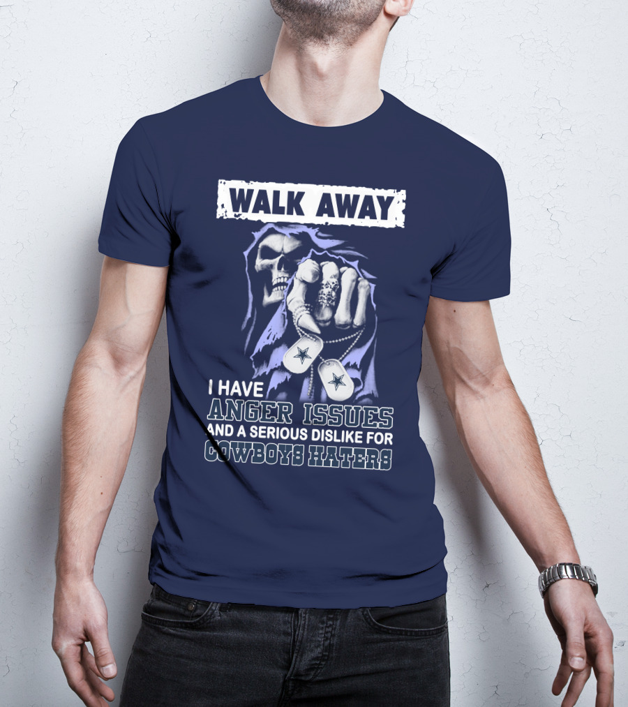 Walk Away I Have Anger Issues And A Serious Dislike For Cowboys Haters T-Shirt