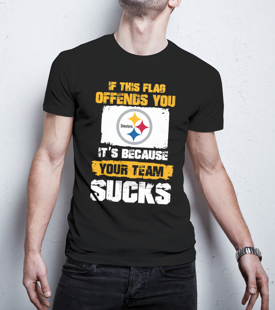 If This Flag Offends You It's Because Your Team Sucks Steelers T-Shirt