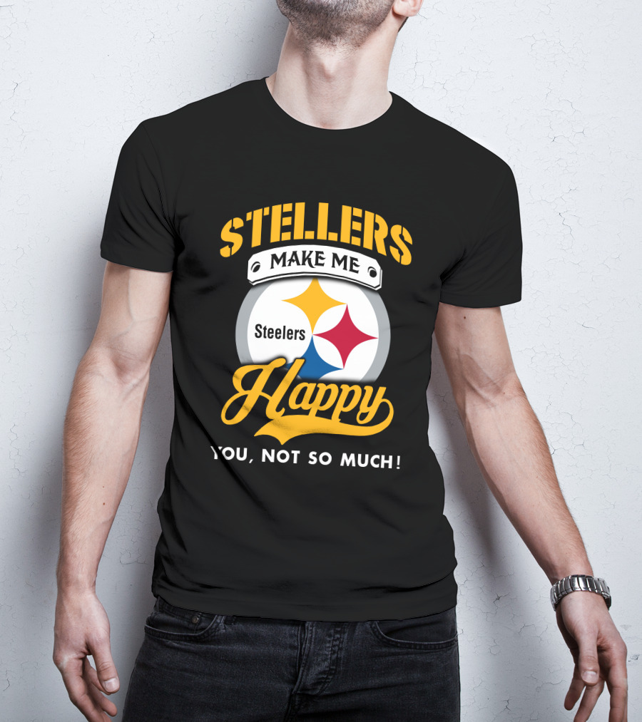Steelers Make Me Happy You Not So Much T-Shirt