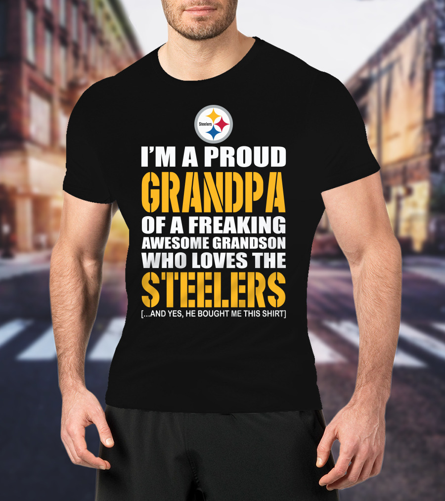 I'm A Proud Grandpa Of A Freaking Awesome Grandson Who Loves The Steelers T-Shirt