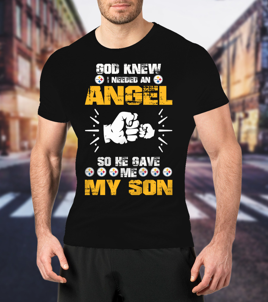 God Knew I Needed An Angel So He Gave ME My Son Steelers T-Shirt