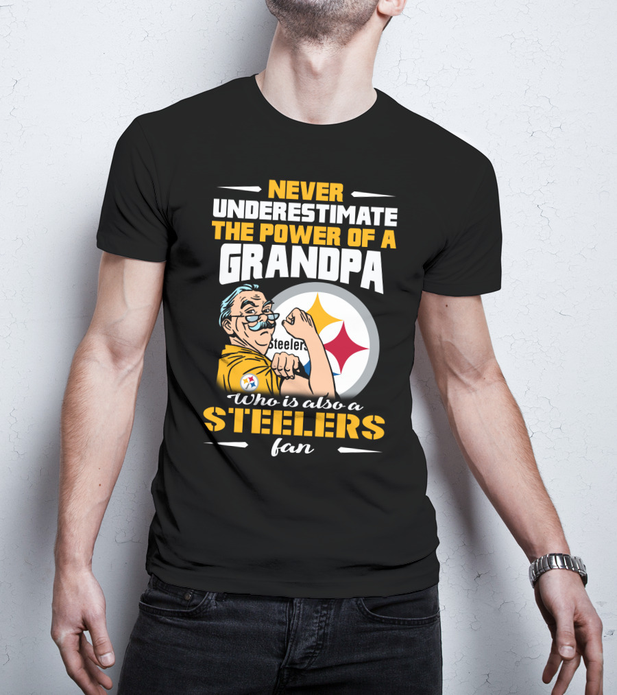 Never Underestimate The Power Of A Grandpa Who Is Also A Steelers Fan T-Shirt
