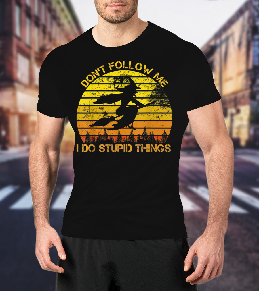 Don't Follow Me I Do Stupid Things Witch Riding Sunset Silhouette Forest T-Shirt