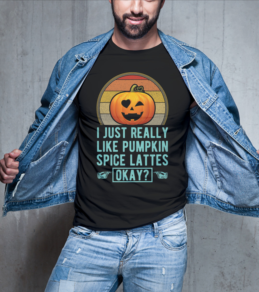 I Just Really Like Pumpkin Spice Lattes Okay Pumpkin Heart Autumn T-Shirt