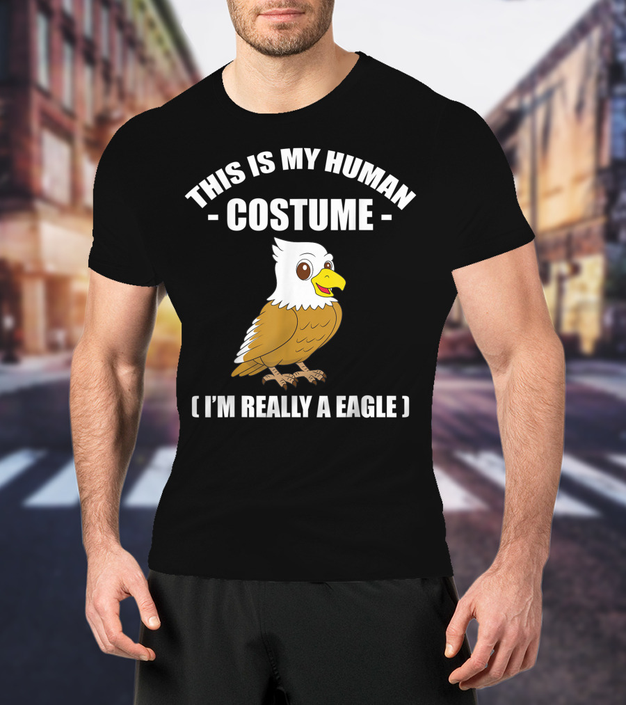 This Is My Human Costume Funny Eagle I'm Really A Eagle Halloween T-Shirt