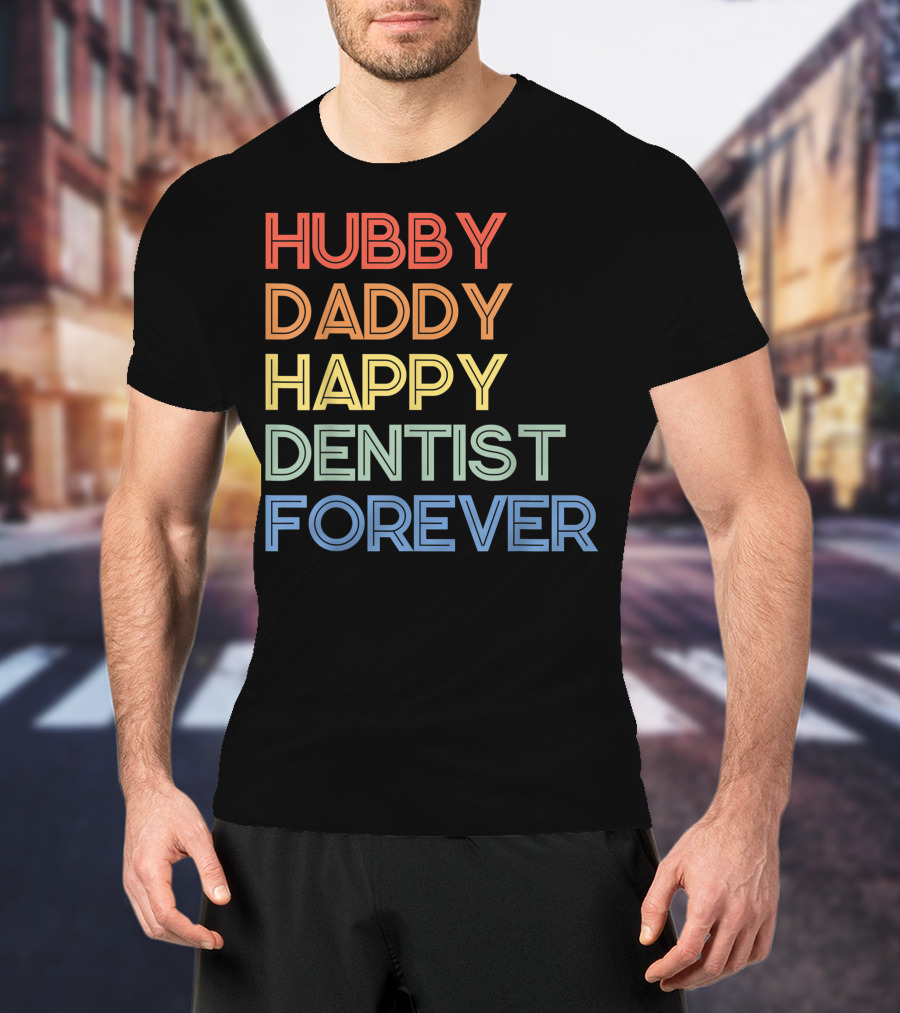 Hubby Daddy Happy Dentist Forever T-Shirt