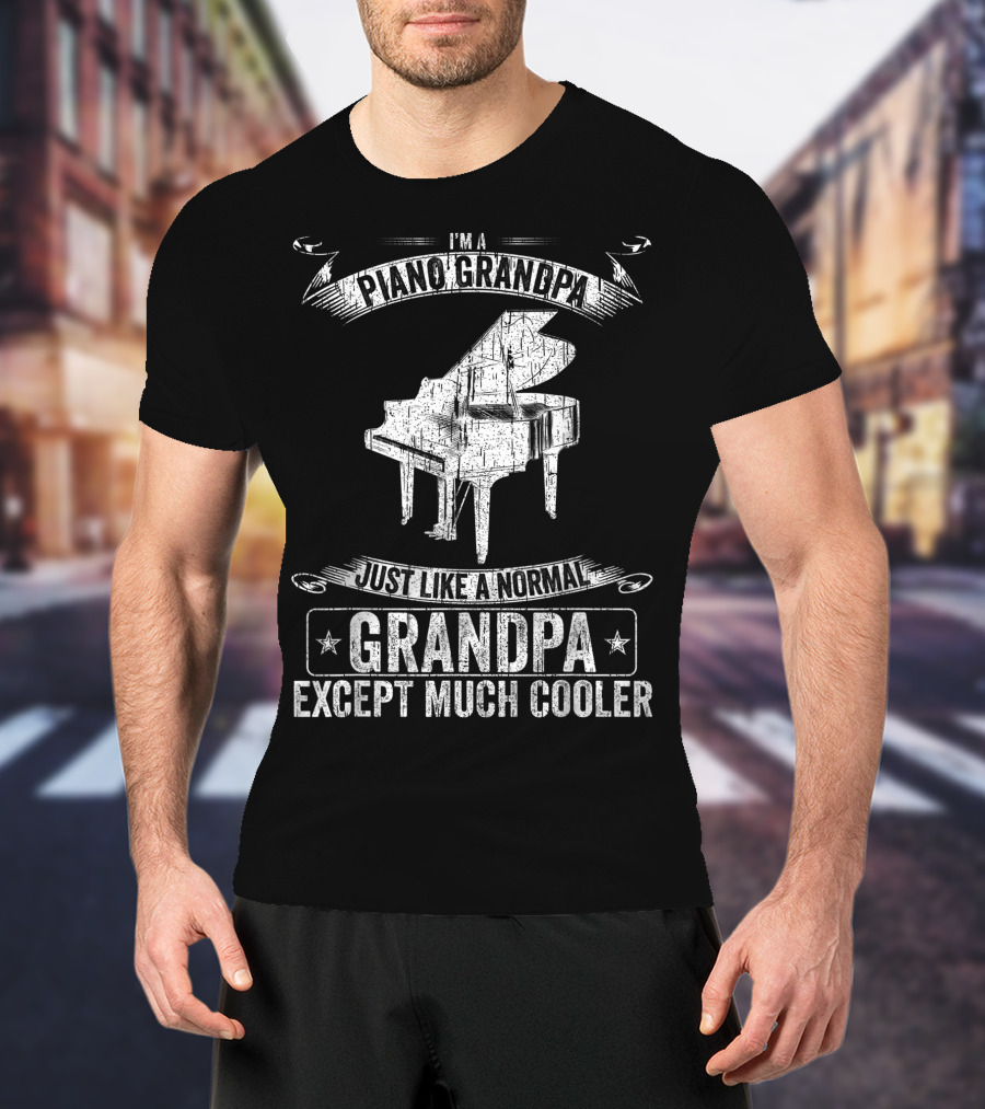 I'm A Piano Grandpa Just Like A Normal Grandpa Except Much Cooler T-Shirt
