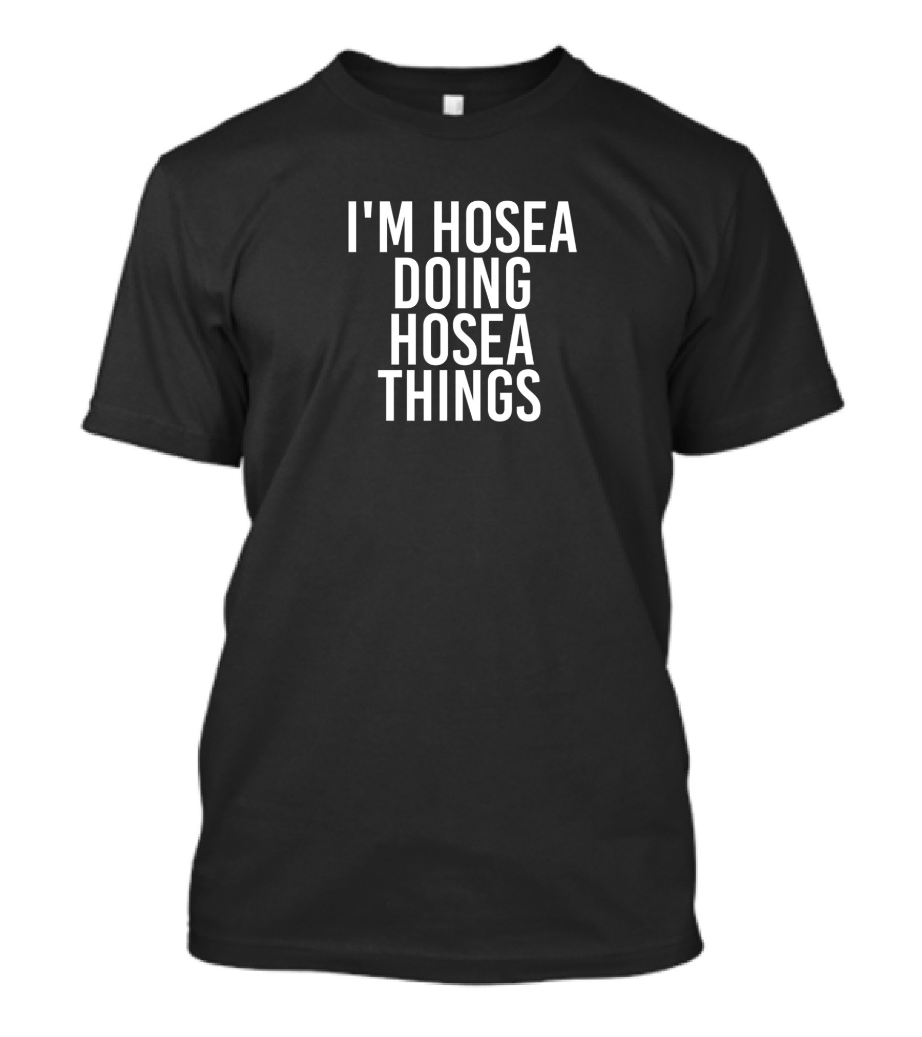 I'm Hosea Doing Hosea Things Birthday Name T-Shirt