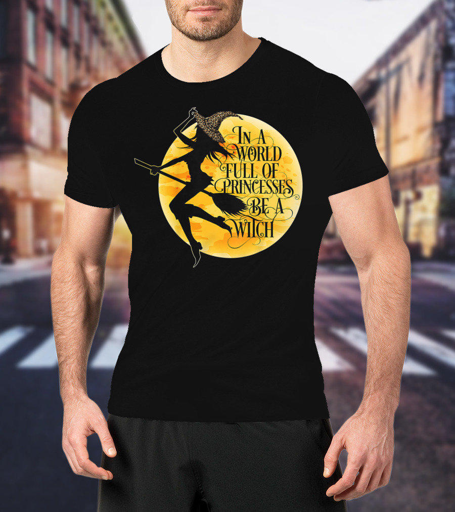 In A World Full Of Princesses Be A Witch Moon T-Shirt