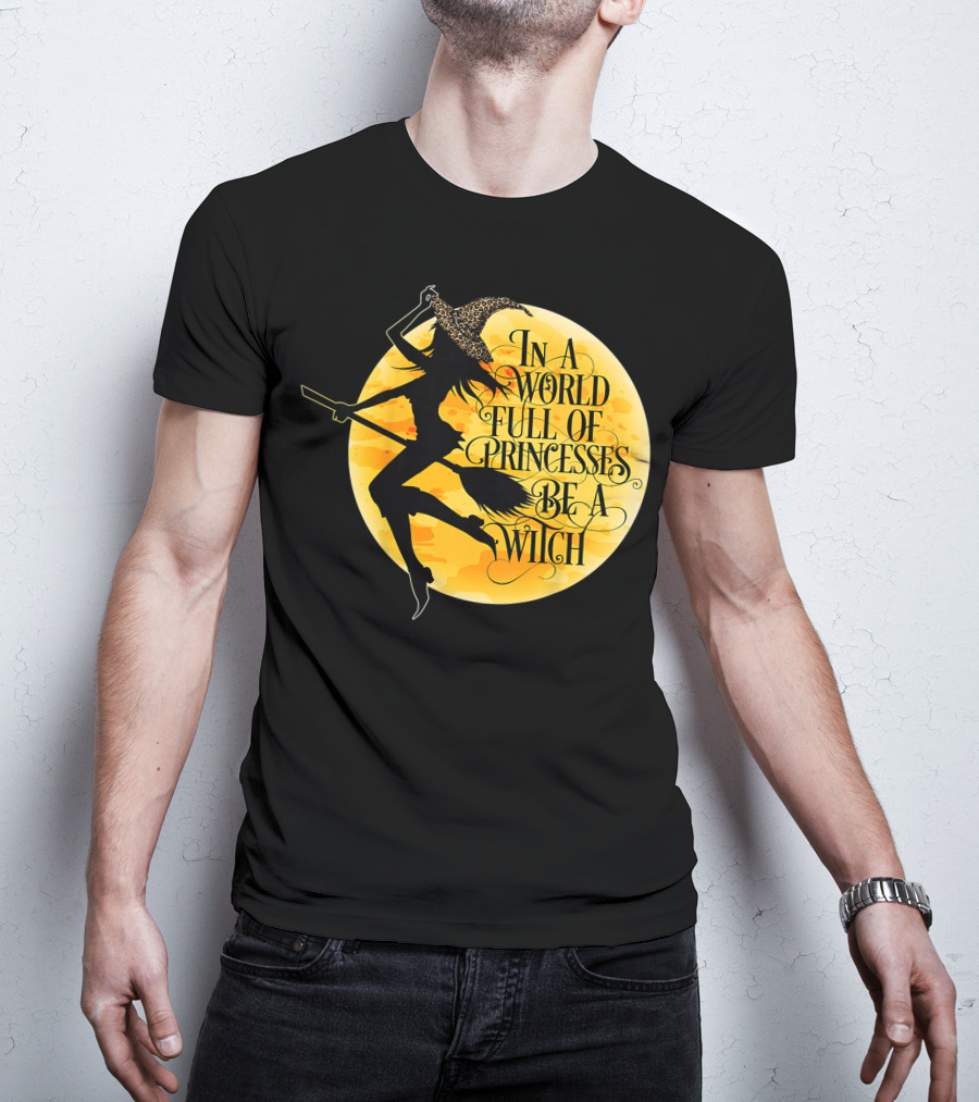 In A World Full Of Princesses Be A Witch Moon T-Shirt