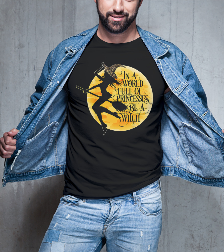 In A World Full Of Princesses Be A Witch Moon T-Shirt