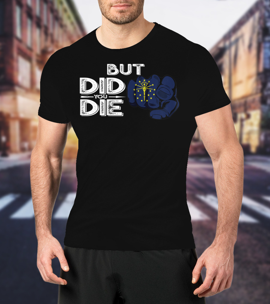 But Did You Die Indiana IN Flag Pointing Finger Signal T-Shirt