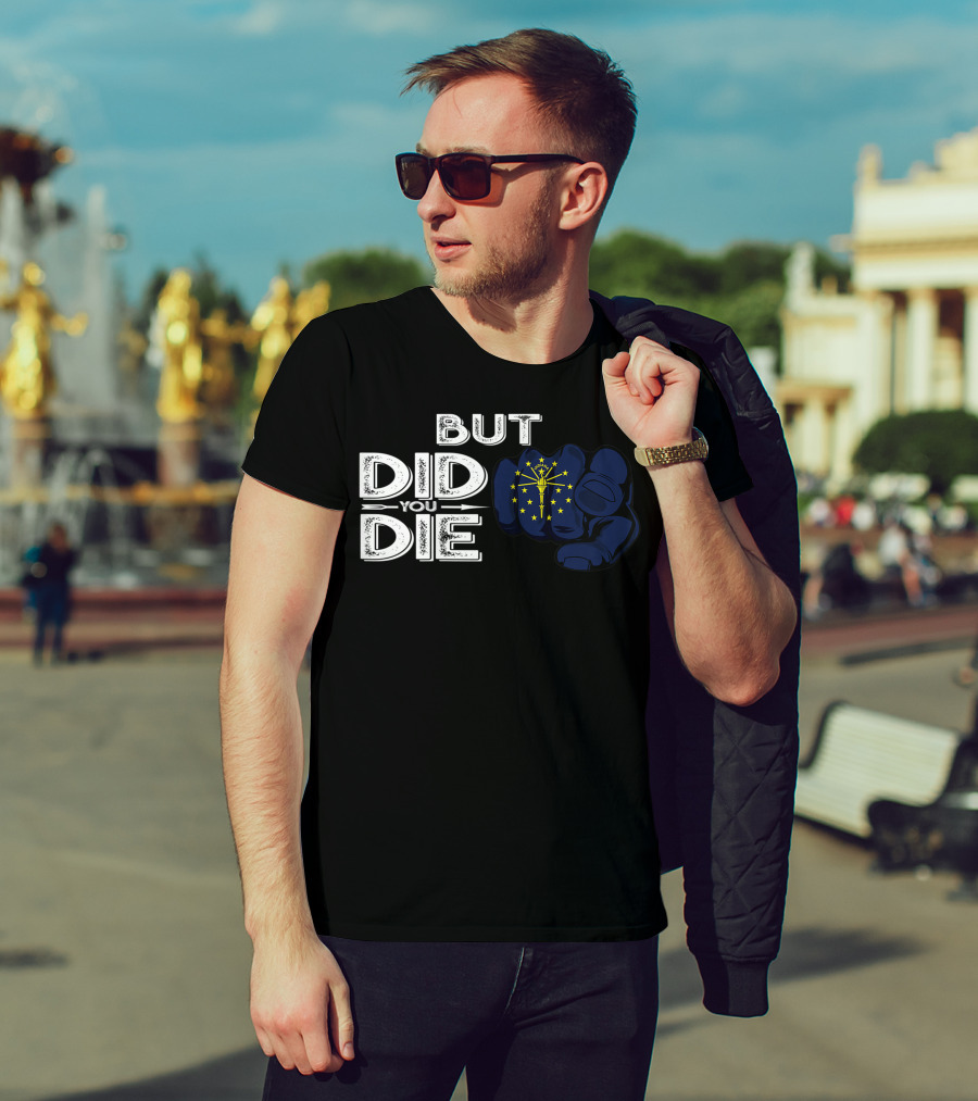 But Did You Die Indiana IN Flag Pointing Finger Signal T-Shirt