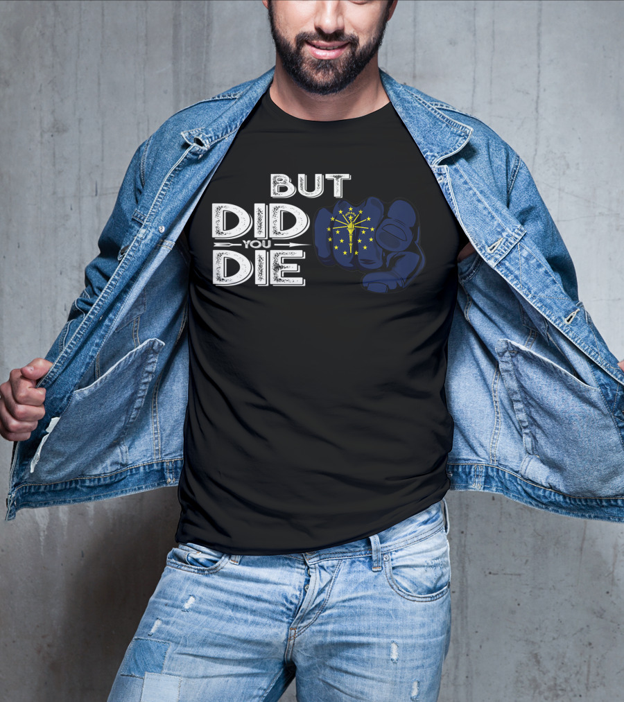 But Did You Die Indiana IN Flag Pointing Finger Signal T-Shirt