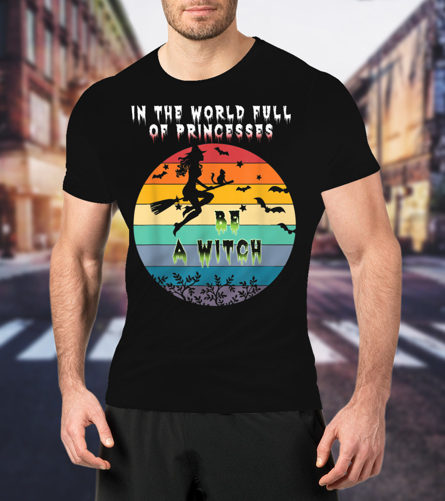 In The World Full Of Princesses Be A Witch Vintage Halloween Bats Rainbow Gradient T-Shirt