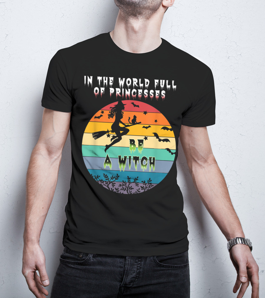 In The World Full Of Princesses Be A Witch Vintage Halloween Bats Rainbow Gradient T-Shirt