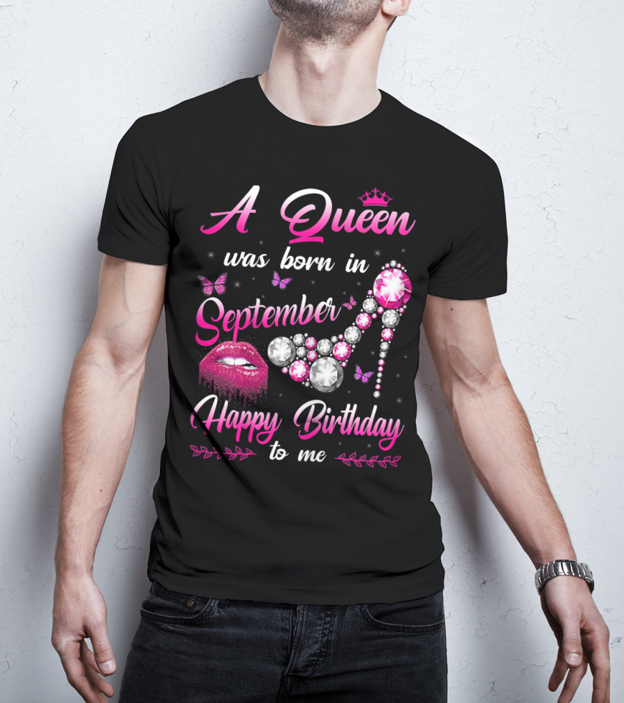 A Queen Was Born In September Happy Birthday To Me Lips And Jewel Shoe T-Shirt