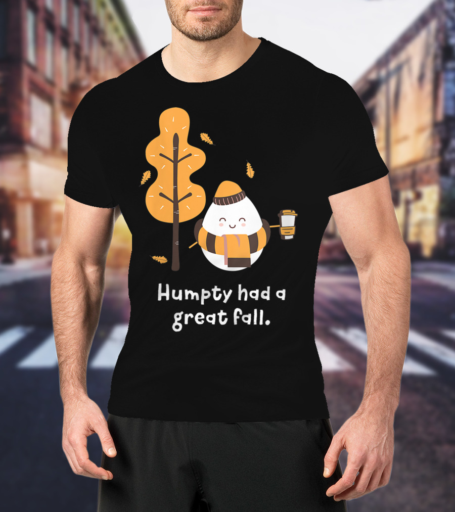 Women Humpty Had A Great Fall Funny Autumn Joke Humpty Dumpty Coffee Leaves Tree T-Shirt