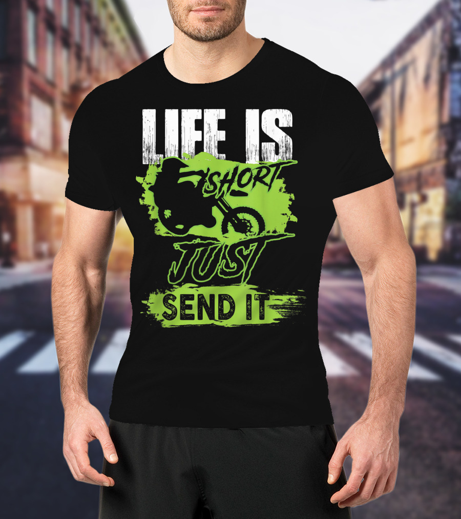 Life Is Short Just Send It Dirt Bike T-Shirt