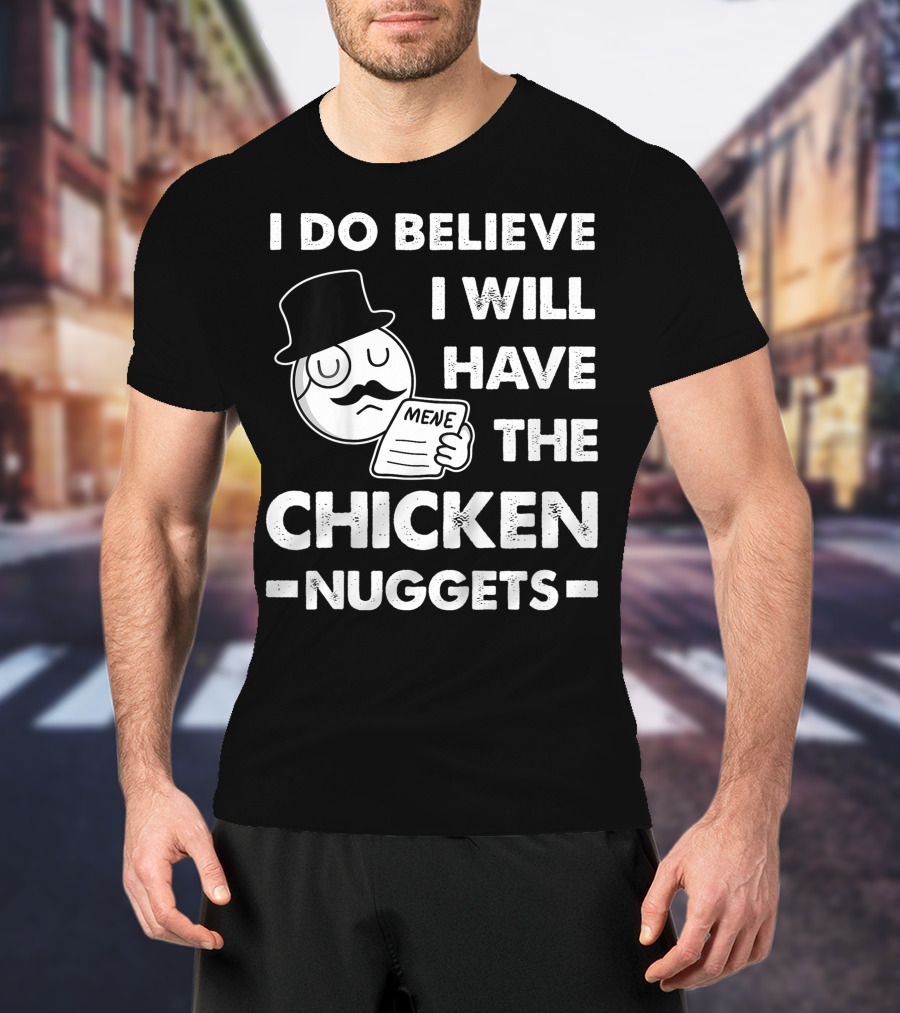 I Do Believe I Will Have The Chicken Nuggets Funny Dapper Meme T-Shirt