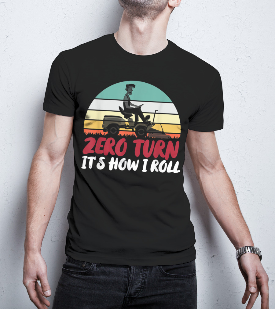 Zero Turn It's How I Roll Lawn Mower Gardener Gardening Best T-Shirt