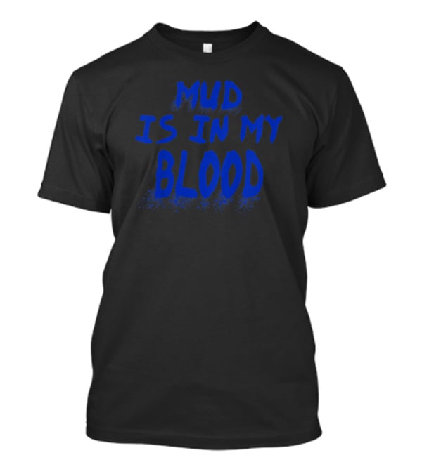 Mud Is In My Blood Cool ATV 4 Wheeler Dirt Bike Mudding Colorful T-Shirt