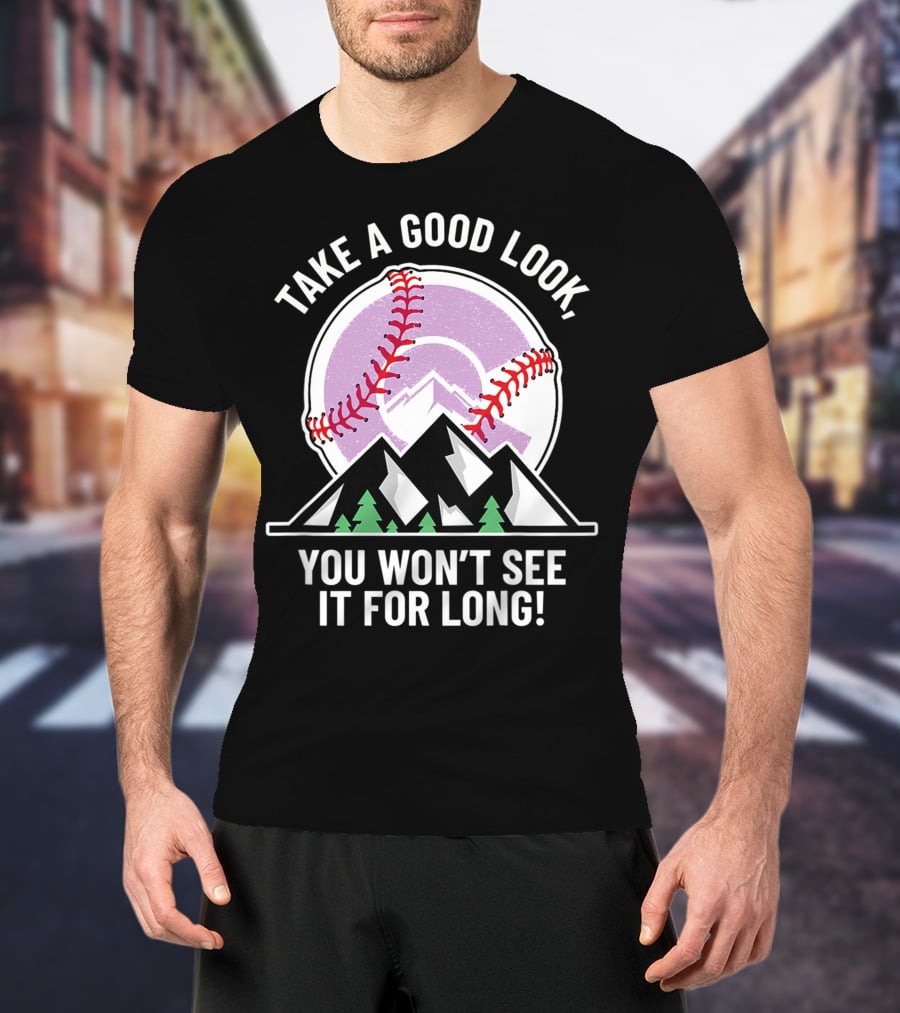 Take A Good Look You Won't See It For Long Mountains Baseball T-Shirt