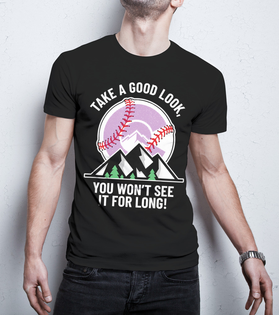 Take A Good Look You Won't See It For Long Mountains Baseball T-Shirt