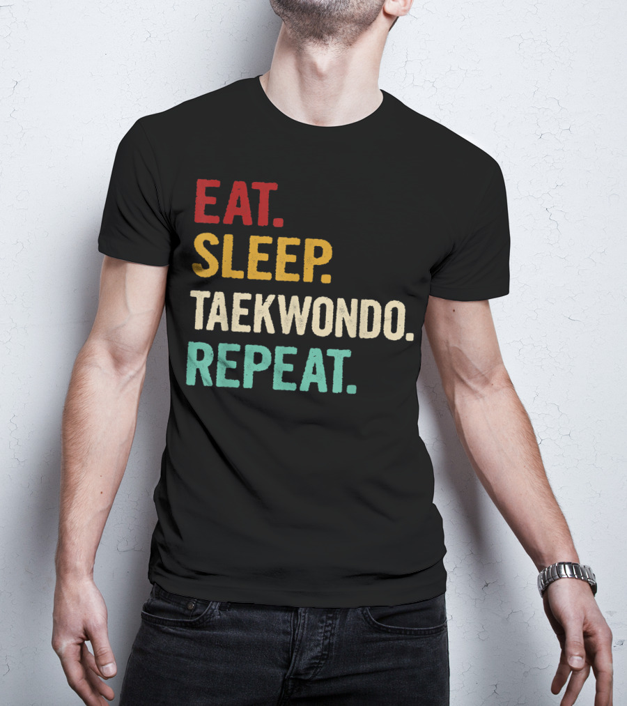 Eat Sleep Taekwondo Repeat Sports Lover Unique Best T-Shirt