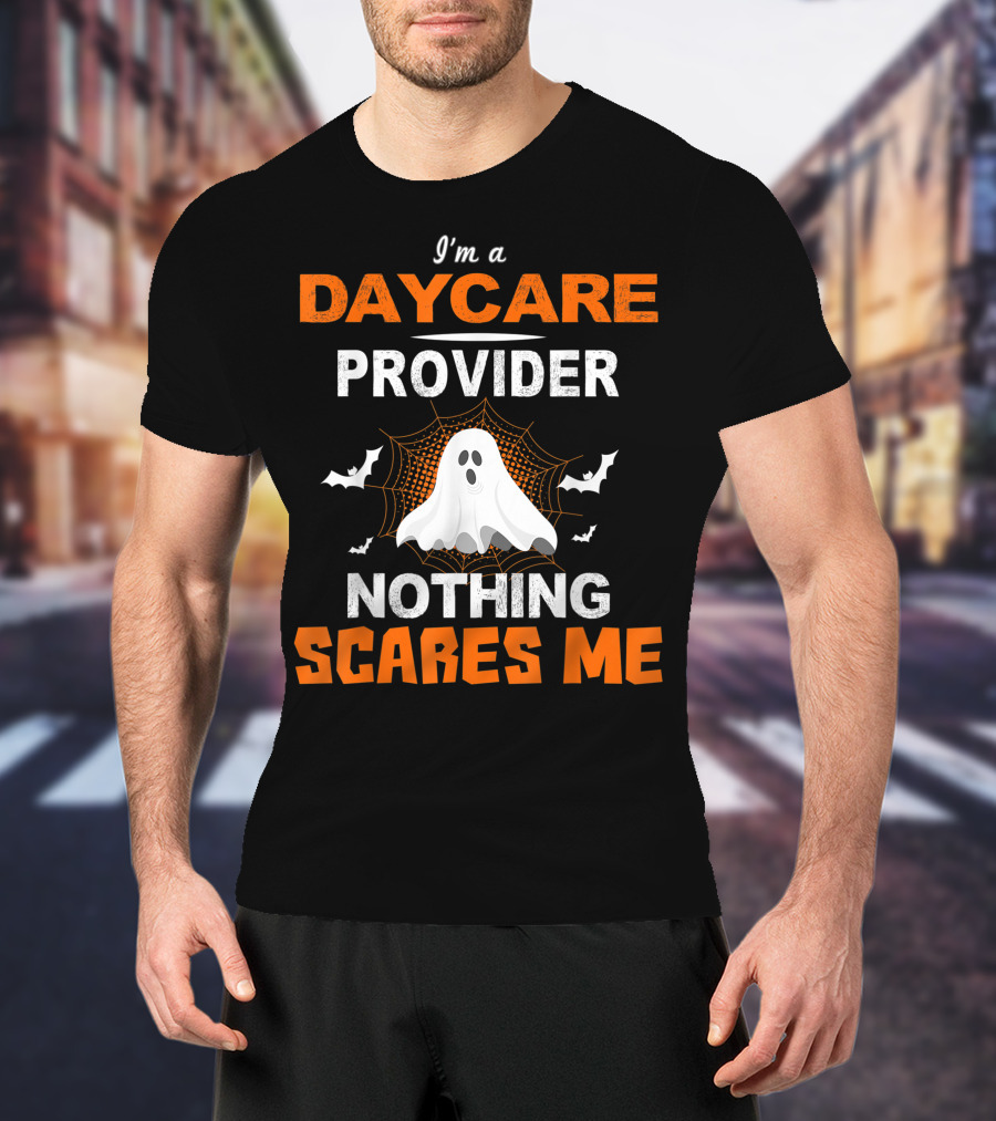 I'm A Daycare Provider Nothing Scares Me Halloween Teacher Best T-Shirt