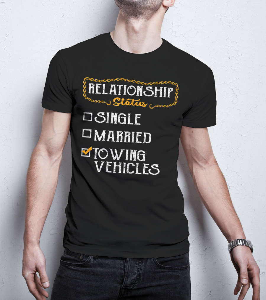 Relationship Status Towing Vehicles Tow Truck Driver Funny Choices T-Shirt