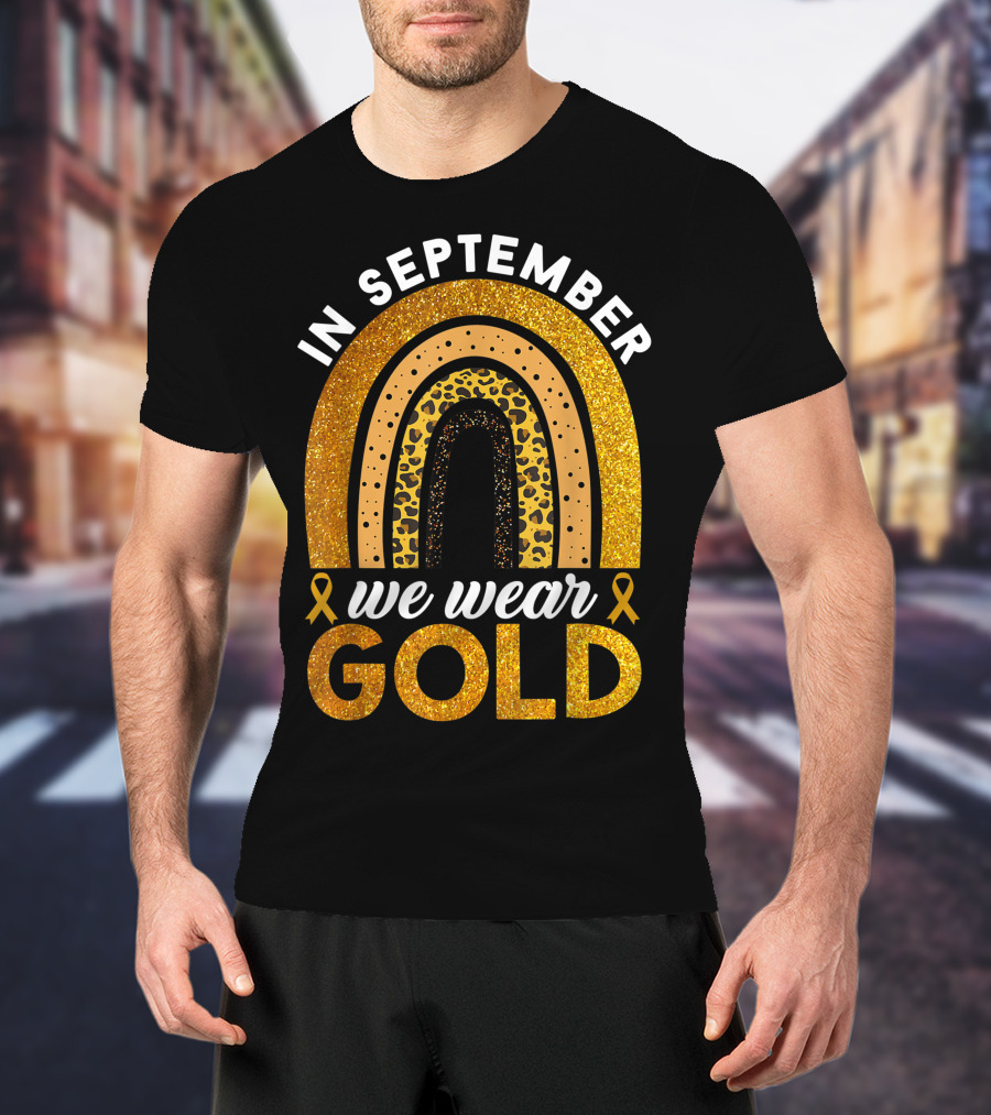In September We Wear Gold Rainbow Childhood Cancer Awareness Glitter Gold Ribbons T-Shirt