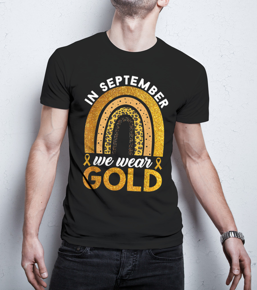 In September We Wear Gold Rainbow Childhood Cancer Awareness Glitter Gold Ribbons T-Shirt