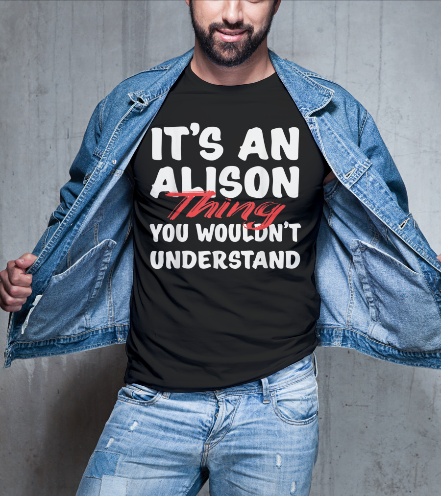 It's An Alison Thing You Wouldn't Understand Funny Alison T-Shirt