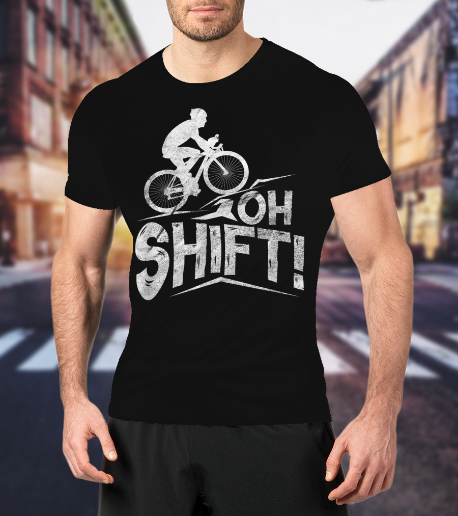 Oh Shift Bike Funny Cycling Biking Bike Riders Cyclists T-Shirt