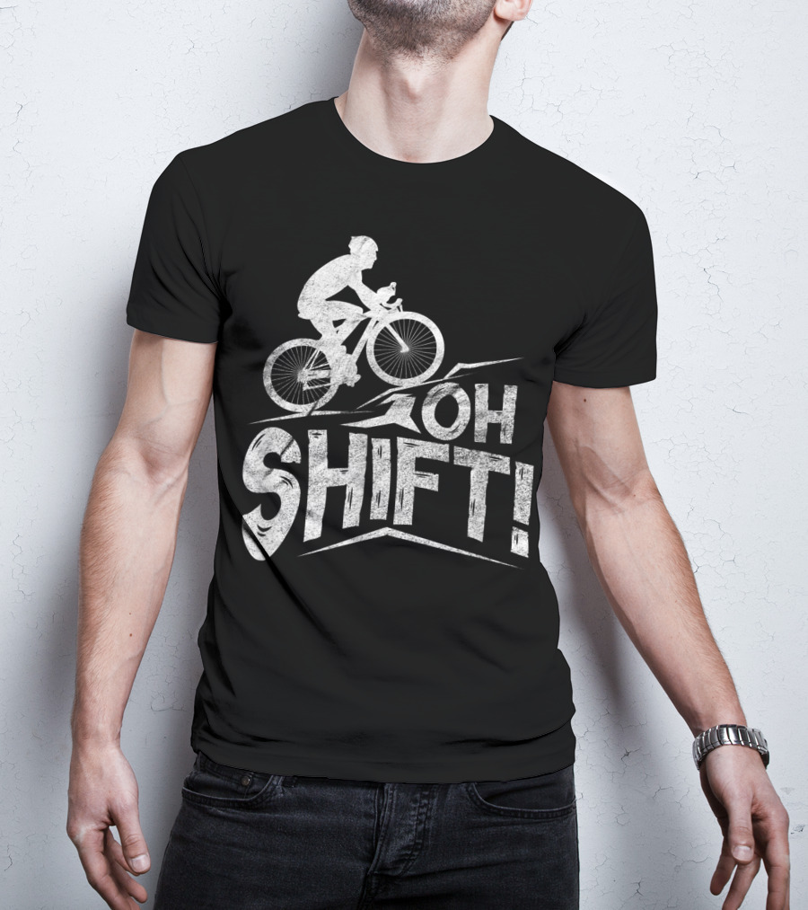 Oh Shift Bike Funny Cycling Biking Bike Riders Cyclists T-Shirt