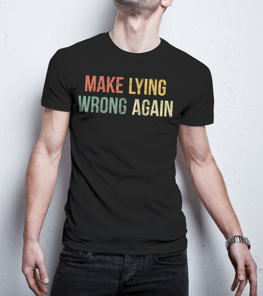Make Lying Wrong Again Best T-Shirt