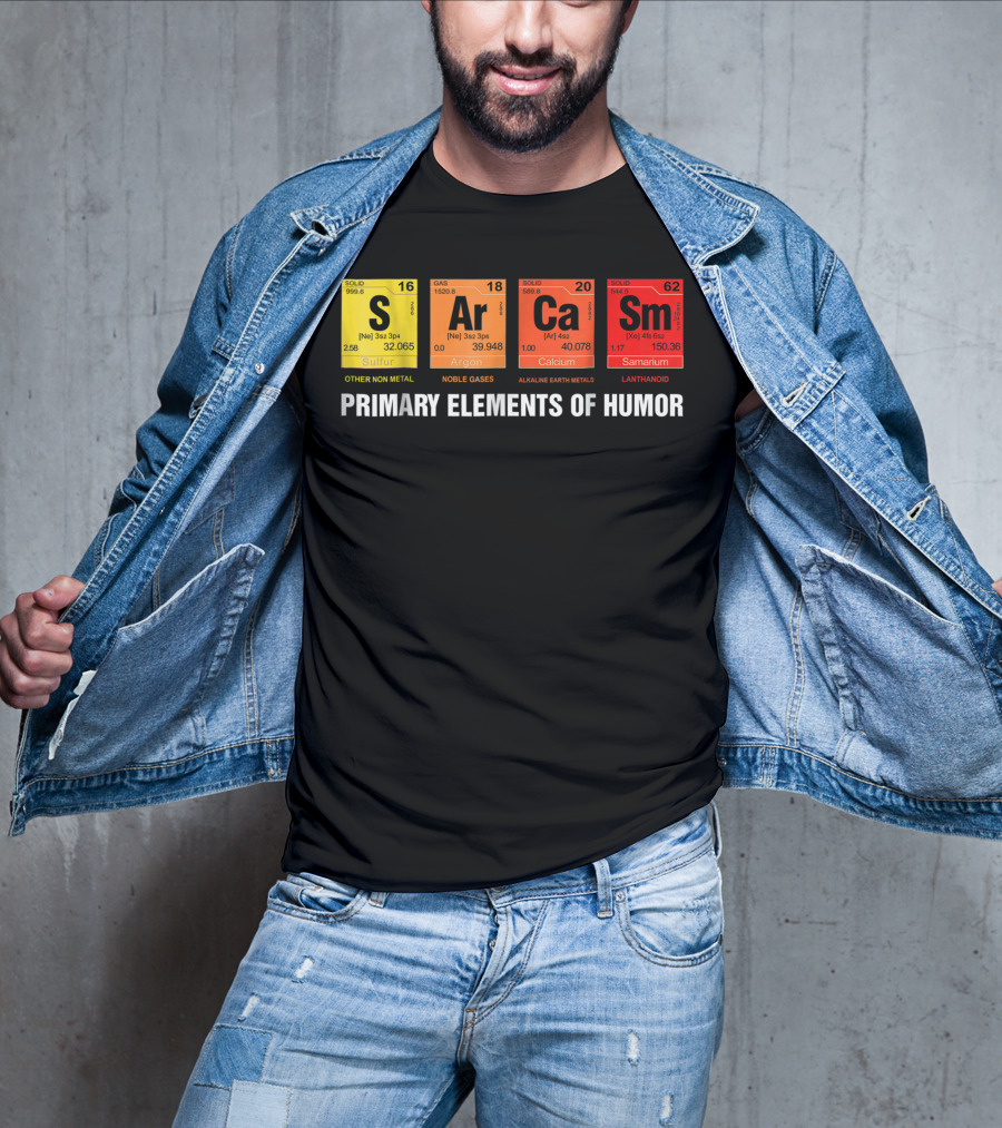 Sarcasm Ar Ca Sm Primary Elements Of Humor Sulfur Argon Calcium Samarium T-Shirt